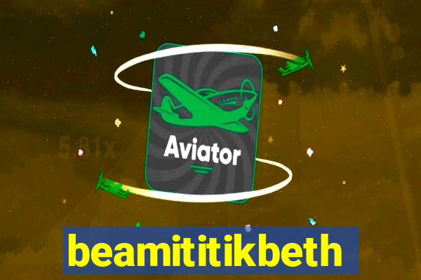 beamititikbeth